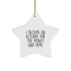 Funny Actuary Gifts from Friends Christmas Star Ornaments I Became An Actuary For The Money And Fame Humor