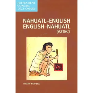 Nahuatl-English/English-Nahuatl Concise Dictionary (Hippocrene Concise Dictionary) Bilingual Edition