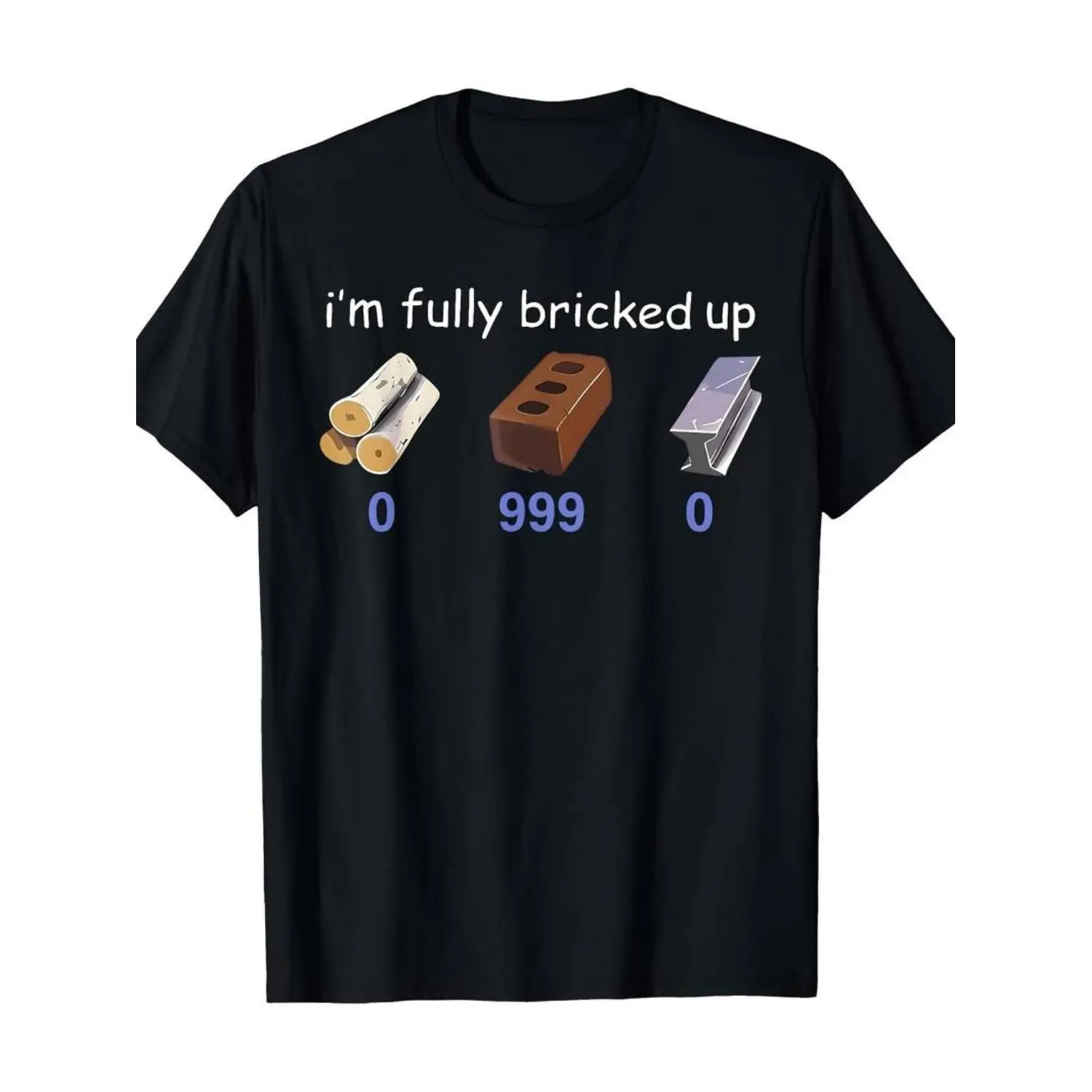 Unisex Crew Neck Tee  I'm Fully Bricked Up 0.999 Funny Quote Men'S & Youth'S T-shirt