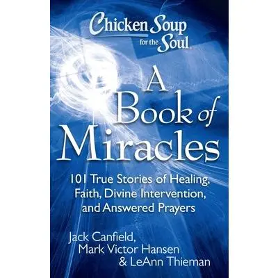 USED Book - Chicken Soup for the Soul: A Book of Miracles: 101 True Stories of Healing, Faith, Divine Intervention, and Answered Prayers by Canfield, Jack (Paperback) - english