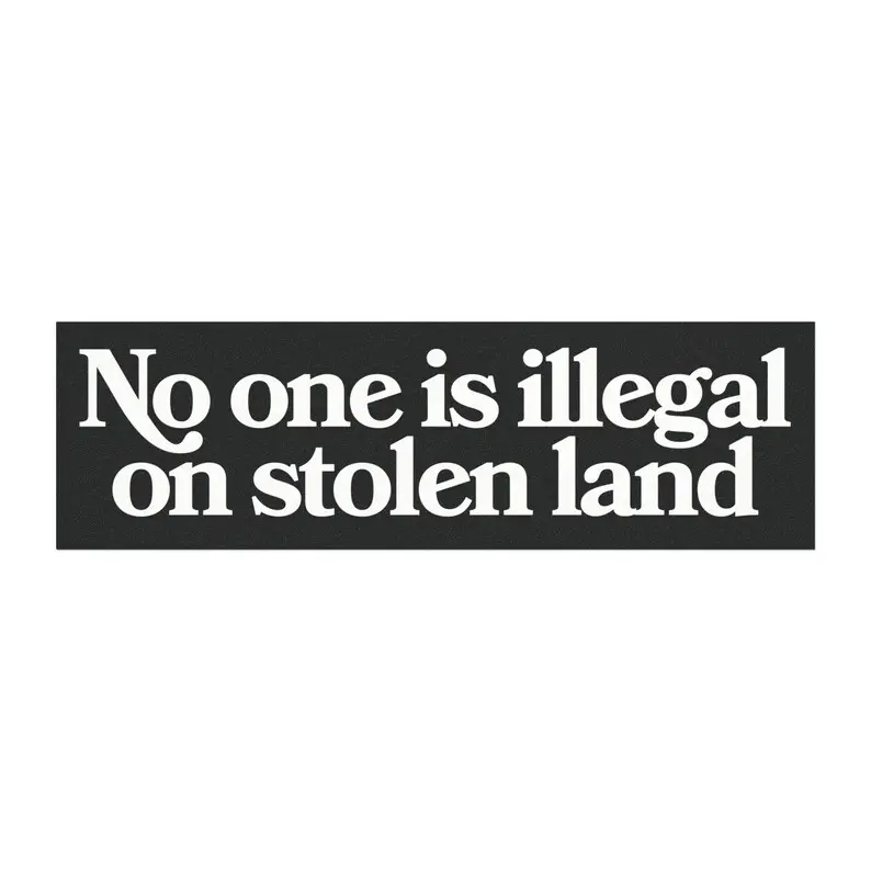 No one is illegal on stolen land Bumper Sticker / Car Magnet / FDT