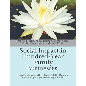 Social Impact in Hundred-Year Family Businesses:: How Family Values Drive Sustainability Through Philanthropy, Impact Investing, and CSR Paperback – July 22, 2019