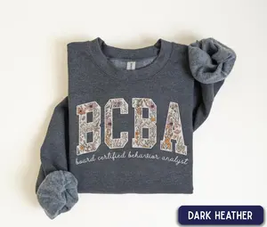 BCBA Sweatshirt, Board Certified Behavior Analyst, floral BCBA, ABA Therapist Gift, Behavior Analyst Graduation Sweatshirt