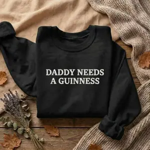 Daddy Needs a Guinness Embroidered Crewneck Sweatshirt – Funny Dad Beer Gift, St. Patrick’s Day Guinness Inspired Jumper