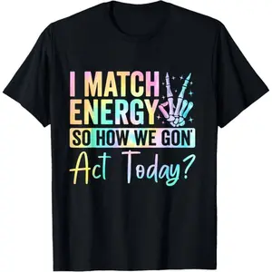 I Match Energy So How We Gon Act Today Hoodie |   Vibrant Typography Graphic