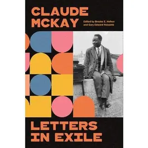 Letters in Exile: Transnational Journeys of a Harlem Renaissance Writer -- Claude McKay, Hardcover