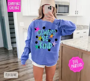 Always Be Kind Sweatshirt Comfort Colors, Trendy Women's Crewneck