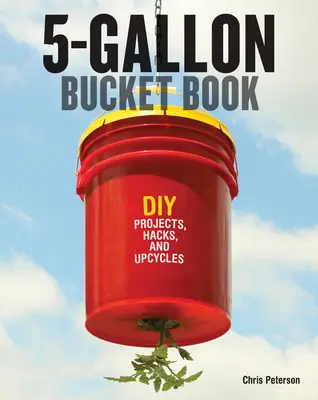 USED Book - 5-Gallon Bucket Book: Useful DIY Projects, Hacks, and Upcycles by Peterson, Chris (Paperback) - english