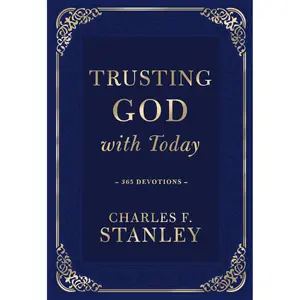 Trusting God with Today: A Daily Devotional for Building Confident Faith and Lasting Joy 365 Devotions Inspiration for Every Day of the Year Devotionals from Charles F. Stanley Hardcover