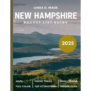 New Hampshire Bucket List Guide (Full-Color) 2025: A comprehensive guide exploring its must-see attractions, hidden gems, maps, hiking trails, small towns, and insider tips. Paperback – Large Print, January 5, 2025
