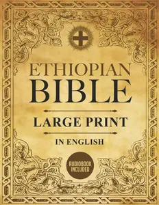 Ethiopian Bible in English Complete | LARGE PRINT: The African Scriptures with the Full and Missing Deuterocanonical Apocrypha, Book of Enoch, ... Judith, Bel and the Dragon and Much More