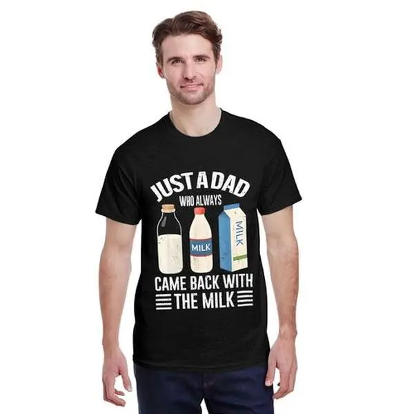 [Graphic Tees] Cotton Just a dad who always came back with the milk fathers day T-Shirt, Dad T Shirt, Funny Shirt, Full Colors, Full Sizes, For Men, For Women, gift for him gift for her
