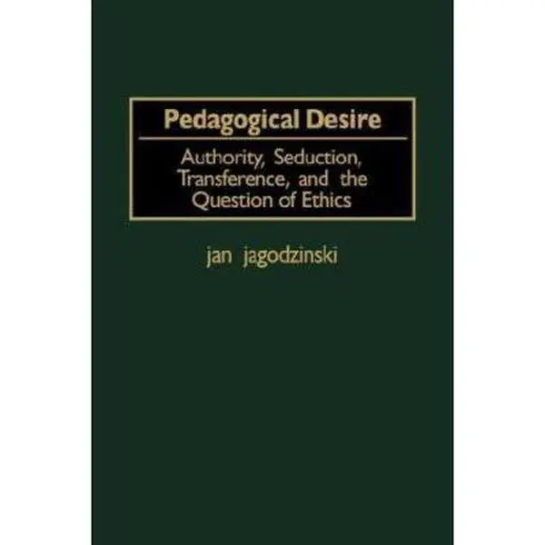 USED-Pedagogical Desire: Authority, Seducation, Transference, and the Question of Ethics by Jan Jagodzinski (Paperback)