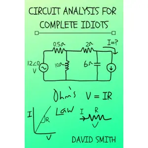 Circuit Analysis for Complete Idiots (Electrical Engineering for Complete Idiots)