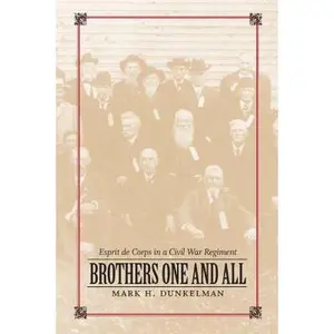 USED-Brothers One and All: Esprit De Corps in a Civil War Regiment (Conflicting Worlds: New Dimensions of the American Civil War) by Mark H. Dunkelman (Hardcover)