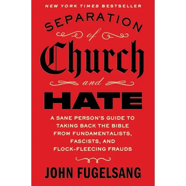 Separation of Church and Hate: A Sane Person's Guide to Reclaiming the Bible from Fundamentalists, Fascists, Flock-Fleecing Frauds - Religion & Philosophy Book with Humor, History, Society, Current Events for Critical Thinking, Bestsellers Category