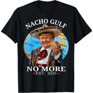 100% Cotton Funny Trump Shirt Nacho Gulf No More Trump Merchandise T-Shirt.