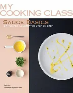 USED-Sauce Basics: 87 Recipes Illustrated Step by Step by Black, Keda (Paperback)