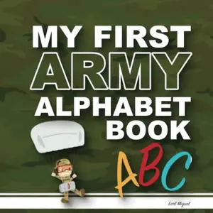 USED-My First Army Book: (Alphabet Book, Baby Book, Children's Book, Toddler Book) (My Army Adventures) by Mr. Earl Miguel (Paperback)