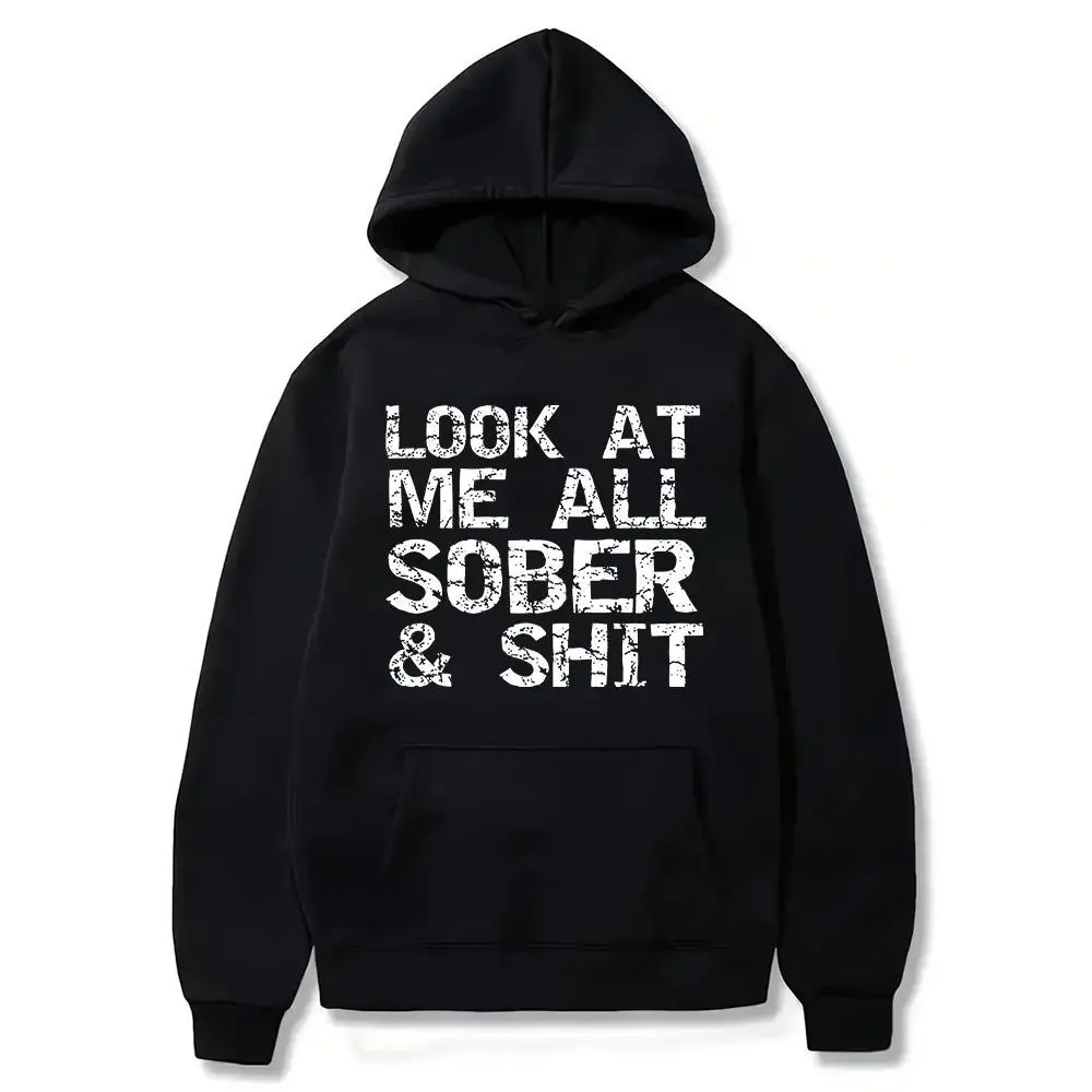 Men's 100% Cotton Soft Seamless Hoodie Pullover Sweatshirt - Fitted, Foldable, Lightweight, Funny Streetwear, "Look at Me All Sober & Shit" Graphic, Black with White Print, Round Neck, Casual OOTD, Addiction Recovery Sobriety Milestone Gift, Sweatshirts