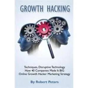 USED-Growth Hacking Techniques, Disruptive Technology - How 40 Companies Made It Big by Peters, Robert (Paperback)