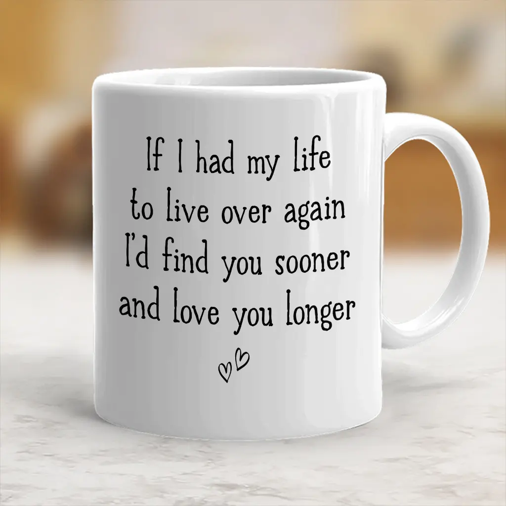 Stylish Ceramic Beverage Coffee Mug - "I'd Find You Sooner And Love You Longer" Design, Valentine's Day Gift - cpl10041