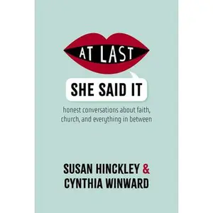 At Last She Said It: Honest Conversations about Faith, Church, and Everything in Between -- Susan Hinckley, Paperback