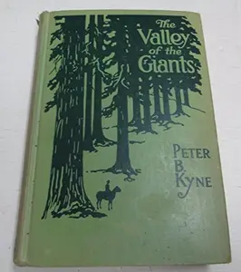 USED-The Valley of the Giants. [A story in the land of the redwoods in California]. by Peter Bernard(1880-1957) Kyne (Hardcover)