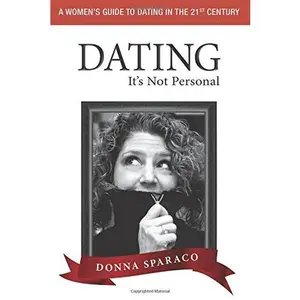 USED-DATING: It's Not Personal: A Women's Guide to Dating in the 21st Century by Donna Sparaco (Paperback)