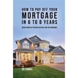USED-How to pay off your mortgage in 6 to 8 years: Wealth habits of the rich that will save you thousands by Correa, Joe (Paperback)
