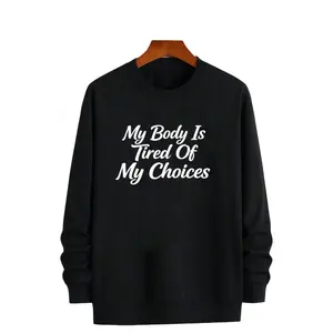 Adult Casual Wear: 'My Body Is Tired Of My Choices' Funny Graphic Sweatshirt