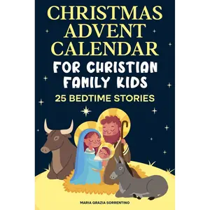 CHRISTMAS ADVENT CALENDAR FOR CHRISTIAN FAMILY KIDS: 25 bedtime stories, A Journey for Children and Parents into the Magic of the Christian Nativity, Waiting for the Birth of Baby Jesus Paperback – November 14, 2023