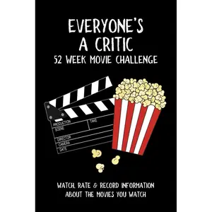 Everyone's A Critic 52 Week Movie Challenge: For Film Buffs and Casual Movie Watchers - Watch, Rate & Record Information About the Movies You Watch (Challenge Book Series) Paperback – September 30, 2019