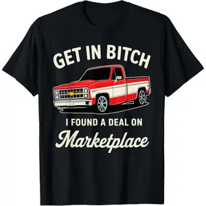 Get in Bitch I Found A Deal On Marketplace T-Shirt