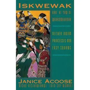 USED-Iskwewak - Kah' Ki Yaw Ni Wahkomakanak by Janice Acoose (Paperback)