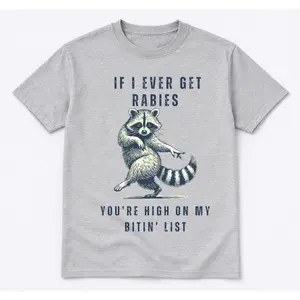 If I Ever Get Rabies Youre High On My Bitin List Funny Raccoon Graphic Print Tshirt, Sassy Trash Panda Meme Humor Apparel, Cute Animal Joke Gift For Women Men Friends, Cotton Womenswear Graphic Top