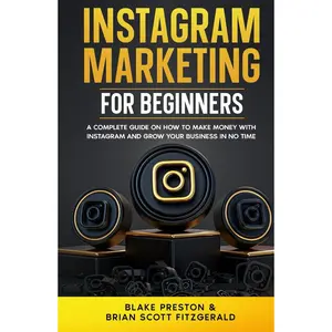 Instagram Marketing for Beginners: A Complete Guide on How to Make Money with Instagram and Grow Your Business in No Time Hardcover – November 4, 2023