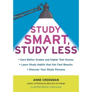 USED-Study Smart, Study Less: Earn Better Grades and Higher Test Scores, Learn Study Habits That Get Fast Results, and Discover Your Study Persona by Crossman, Anne (Paperback)