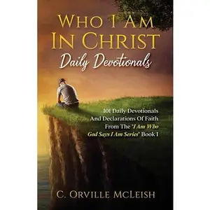 USED-Who I Am In Christ Daily Devotionals: 101 Daily Devotionals And Declarations Of Faith by McLeish, C. Orville (Paperback)