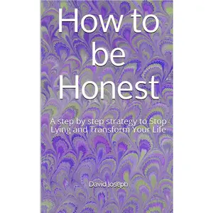 How to be Honest: A step by step strategy to Stop Lying and Transform Your Life Paperback – June 11, 2020