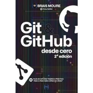 Git y GitHub desde cero: Guía de estudio teórico-práctica paso a paso más curso en vídeo -- Brais Moure, Paperback