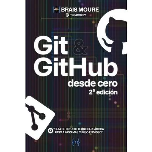 Git y GitHub desde cero: Guía de estudio teórico-práctica paso a paso más curso en vídeo -- Brais Moure, Paperback