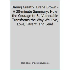 USED-Daring Greatly  Brene Brown - A 30-minute Summary: How the Courage to Be Vulnerable Transforms the Way We Live, Love, Parent, and Lead by Summaries, InstaRead (Paperback)