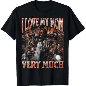 100% Cotton I Love My Mom Very Much Funny Hard Skeleton Meme Bootleg T-Shirt Crewneck Classic