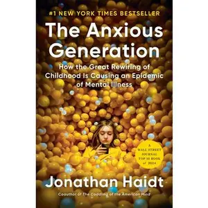 The Anxious Generation: How the Great Rewiring of Childhood Is Causing an Epidemic of Mental Illness -- Jonathan Haidt, Hardcover