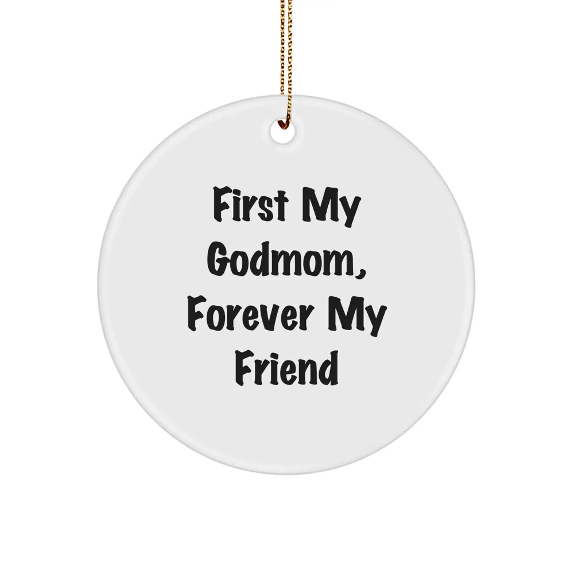 Christmas Unique Gifts from Family - Godmom Circle Ornament, Funny Quote 'First My Godmom, Forever My Friend'