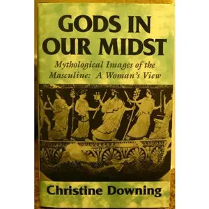 USED-Gods in Our Midst: Mythological Images of the Masculine : A Woman's View by Christine Downing (Hardcover)