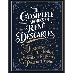 The Complete Works of Rene Descartes: Discourse on the Method, Rules for the Direction of the Mind, Meditations on First Philosophy & more (Grapevine ... Writings and the Foundations of Thought) Paperback – December 4, 2024