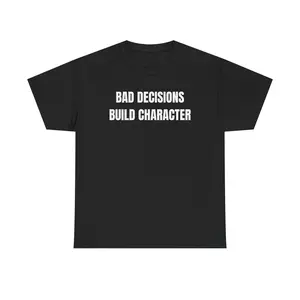 Bad Decisions Build Character Unisex Heavy Cotton Tee - Funny Shirt - Gift for Men and Women