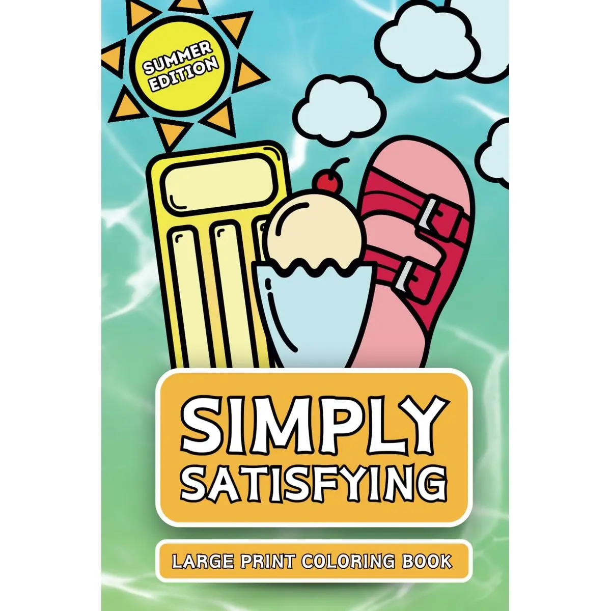 Simply Satisfying Large Print Coloring Book - Summer Edition: Minimalistic Thick Bold Line Designs for Children, Adults and Seniors to Color with Ease Paperback – June 11, 2024